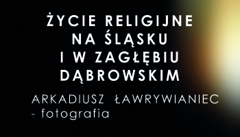 ŻYCIE RELIGIJNE NA ŚLĄSKU I ZAGŁĘBIU DĄBROWSKIM