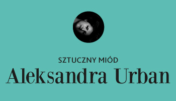 ALEKSANDRA URBAN SZTUCZNY MIÓD