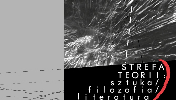STREFA TEORII: sztuka/ filozofia/ literatura – panel dyskusyjny 2014