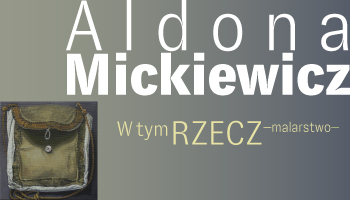 Aldona Mickiewicz W tym RZECZ –malarstwo–
